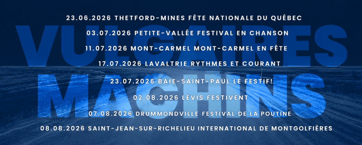 Vulgaires Machins / Tournée Festivals Québec / Été 2026